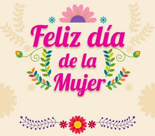  FELIZ DÍA DE LA MUJER